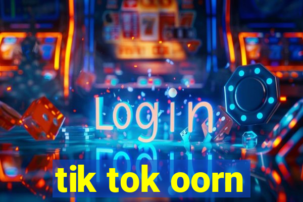 tik tok oorn